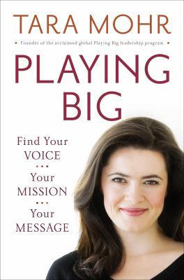 Playing big : find your voice, your mission, your message cover image
