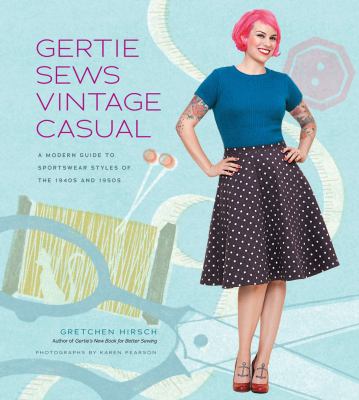 Gertie sews vintage casual : a modern guide to sportswear styles of the 1940s and 1950s cover image