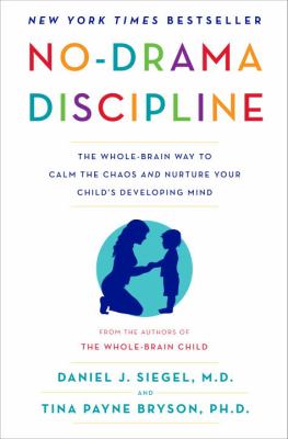 No-drama discipline : the whole-brain way to calm the chaos and nurture your child's developing mind cover image