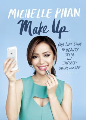 Make up : your life guide to beauty, style, and success--online and off /cMichelle Phan cover image