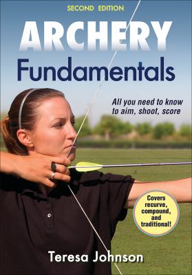 Archery fundamentals : All you need to know to aim, shoot, and score cover image