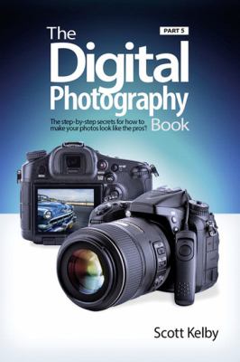 The digital photography book. Part 5 : the step-by-step secrets for how to make your photos look like the pros'! cover image