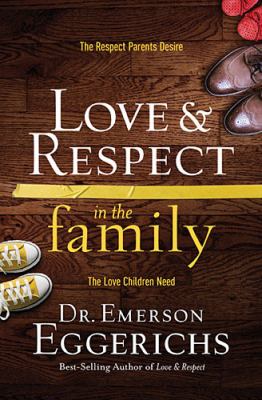 Love & respect in the family : the respect parents desire, the love children need cover image