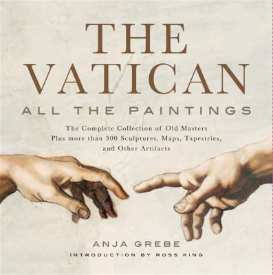 The Vatican : all the paintings : the complete collection of old masters plus more than 300 sculptures, maps, tapestries, and other artifacts cover image