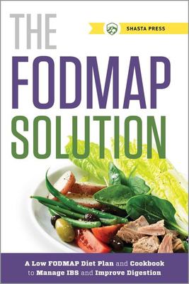 The Fodmap solution : a low-Fodmap diet plan and cookbook to manage IBS and improve digestion cover image