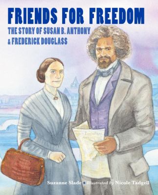 Friends for freedom : the story of Susan B. Anthony & Frederick Douglass cover image