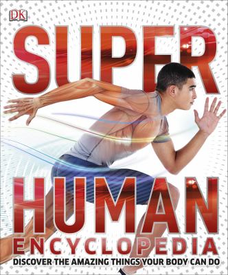 Super Human encyclopedia : discover the amazing things your body can do cover image
