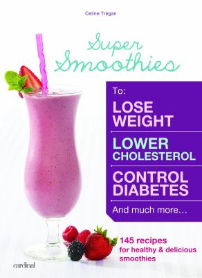 Super smoothies : 145 delicious smoothies to improve your health cover image