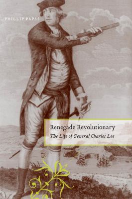 Renegade revolutionary : the life of General Charles Lee cover image