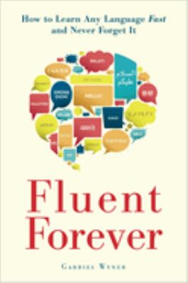 Fluent forever : how to learn any language fast and never forget it cover image