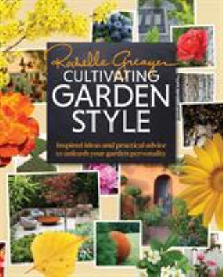 Cultivating garden style : inspired ideas and practical advice to unleash your garden personality cover image