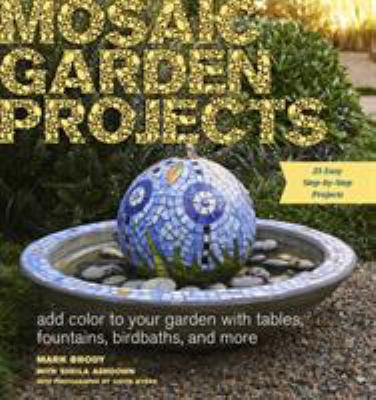 Mosaic garden projects : add color to your garden with tables, fountains, birdbaths, and more cover image