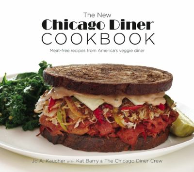 The new Chicago Diner cookbook : meat-free recipes from America's veggie diner cover image