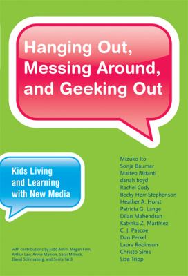 Hanging out, messing around, and geeking out : kids living and learning with new media cover image