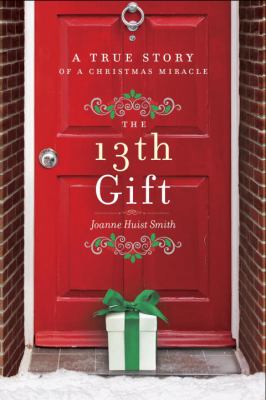 The 13th gift : a true story of a Christmas miracle cover image