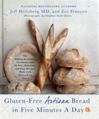 Gluten-free artisan bread in five minutes a day : the baking revolution continues with 90 new, delicious, and easy recipes made with gluten-free flours cover image
