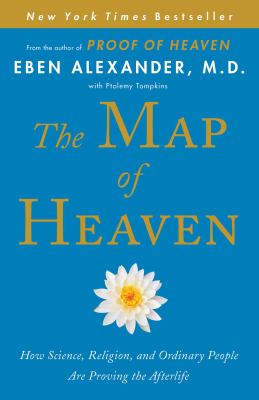 The map of heaven : how science, religion, and ordinary people are proving the afterlife cover image