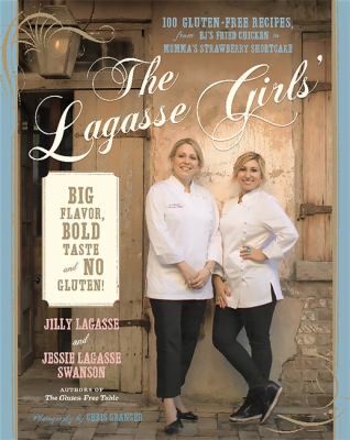 The Lagasse girls' big flavor, bold taste--and no gluten! : 100 gluten-free recipes, from E.J.'s crunchy fried chicken to momma's strawberry shortcake cover image