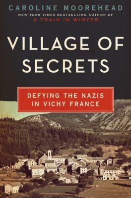 Village of secrets : defying the Nazis in Vichy France cover image