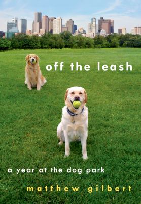 Off the leash : a year at the dog park cover image