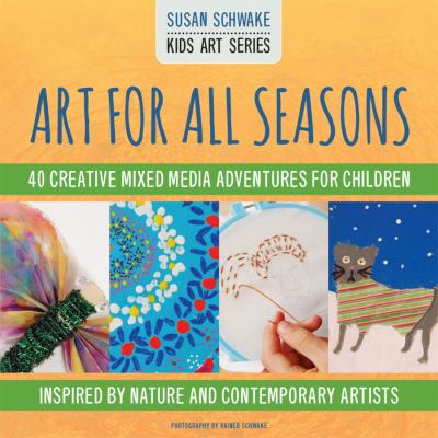 Art for all seasons : 40 creative mixed media adventures for children--inspired by nature and contemporary artists cover image
