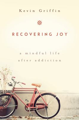 Recovering joy : a mindful life after addiction cover image