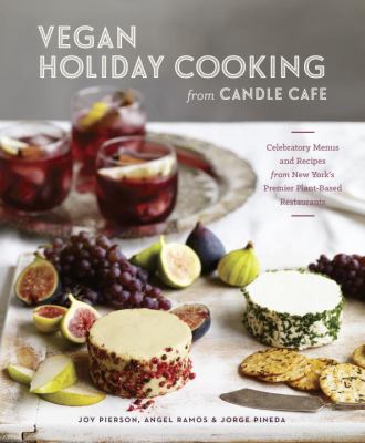 Vegan holiday cooking from Candle Cafe : celebratory menus and recipes from New York's premier plant-based restaurants cover image