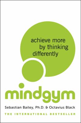 Mind gym : achieve more by thinking differently cover image
