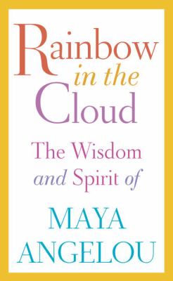 Rainbow in the cloud : the wisdom and spirit of Maya Angelou cover image