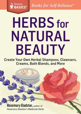 Herbs for natural beauty : create your own herbal shampoos, cleansers, creams, bath blends, and more cover image