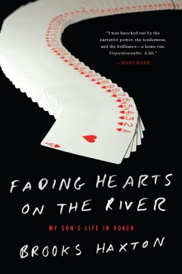 Fading hearts on the river : a life in high-stakes poker or how my son cheats death, wins millions, & marries his college sweetheart cover image