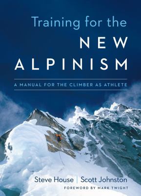 Training for the new alpinism : a manual for the climber as athlete cover image