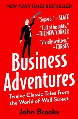 Business adventures : twelve classic tales from the world of Wall Street cover image