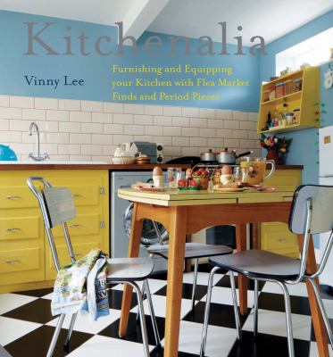 Kitchenalia : furnishing and equipping your kitchen with flea market finds and period pieces cover image