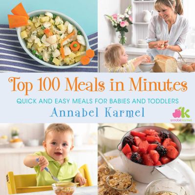 Top 100 meals in minutes : quick and easy meals for babies and toddlers cover image