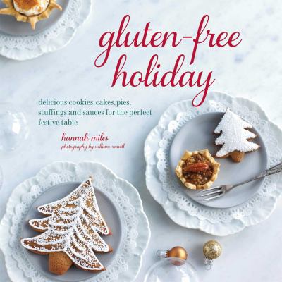 Gluten-free holiday : delicious cookies, cakes, pies, stuffings and sauces for the perfect festive table cover image
