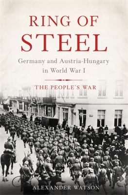 Ring of steel : Germany and Austria-Hungary in World War I, the people's war cover image