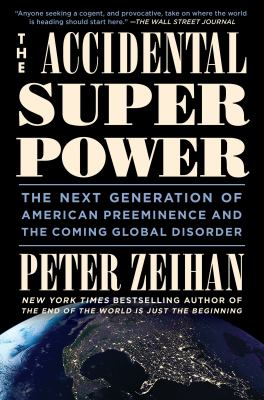 The accidental superpower : the next generation of American preeminence and the coming global disorder cover image