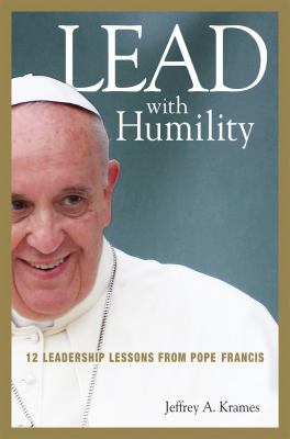 Lead with humility : 12 leadership lessons from Pope Francis cover image