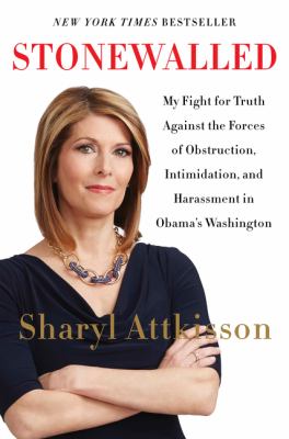 Stonewalled : my fight for truth against the forces of obstruction, intimidation, and harassment in Obama's Washington cover image