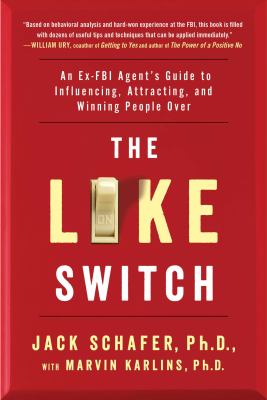 The like switch : an ex-FBI agent's guide to influencing, attracting, and winning people over cover image