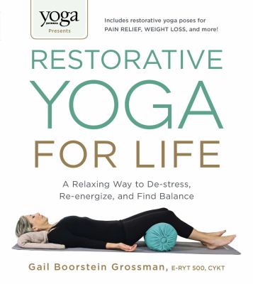Restorative yoga for life : a relaxing way to de-stress, re-energize, and find balance cover image