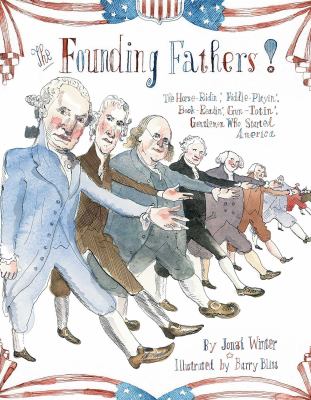 The Founding Fathers! : those horse-ridin', fiddle-playin', book-readin', gun-totin' gentlemen who started America cover image