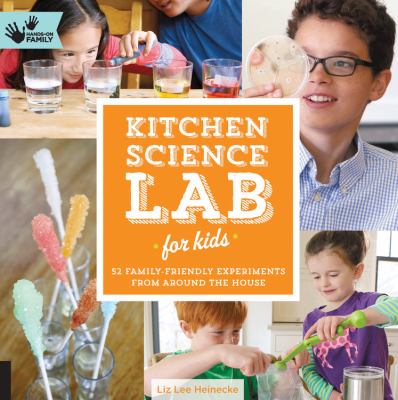 Kitchen science lab for kids : 52 family-friendly experiments from around the house cover image