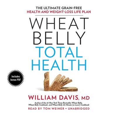Wheat belly total health the ultimate grain-free health and weight-loss life plan cover image