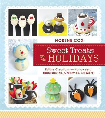 Sweet treats for the holidays : edible creations for Halloween, Thanksgiving, Christmas, and more! cover image