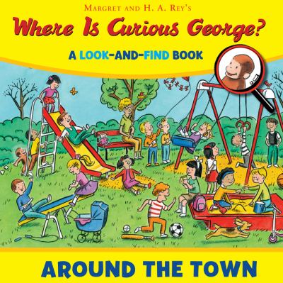 Margret and H.A. Rey's where is Curious George? : around the town :  a look-and-find book cover image