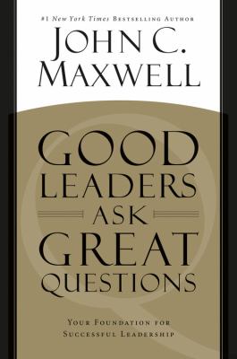 Good leaders ask great questions your foundation for successful leadership cover image