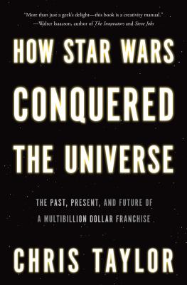 How Star Wars conquered the universe the past, present, and future of a multibillion dollar franchise cover image