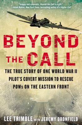Beyond the call : the true story of one World War II pilot's covert mission to rescue POWs on the Eastern Front cover image